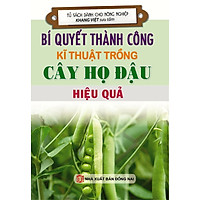 Bí Quyết Thành Công Kĩ Thuật Trồng Cây Họ Đậu Hiệu Quả